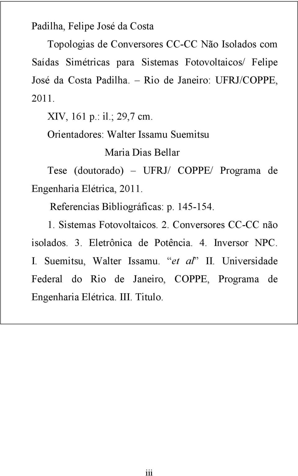 Orientadores: Walter Issamu Suemitsu Maria Dias Bellar Tese (doutorado) UFRJ/ COPPE/ Programa de Engenharia Elétrica, 2011. Referencias Bibliográficas: p.