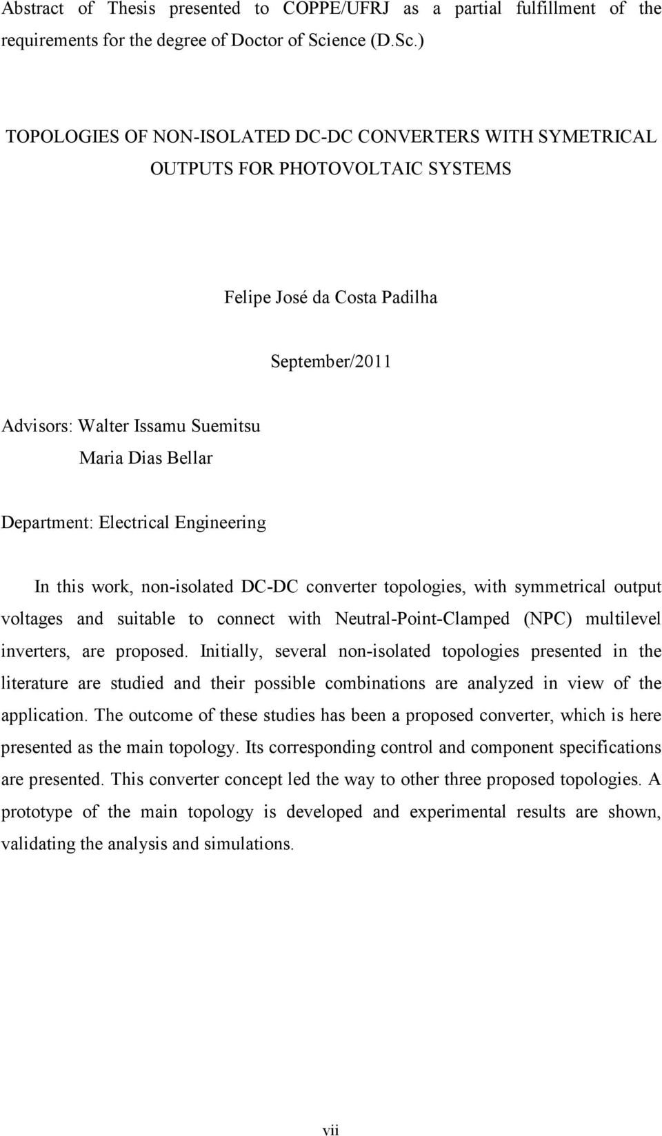 ) TOPOLOGIES OF NON-ISOLATED DC-DC CONVERTERS WITH SYMETRICAL OUTPUTS FOR PHOTOVOLTAIC SYSTEMS Felipe José da Costa Padilha September/2011 Advisors: Walter Issamu Suemitsu Maria Dias Bellar