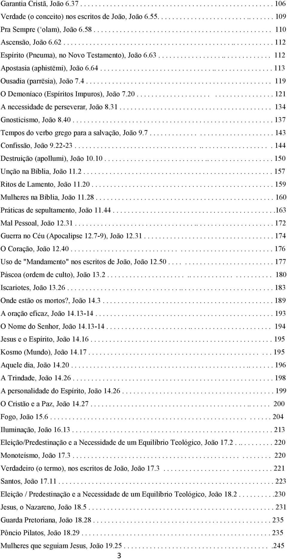 .............................. 112 Apostasia (aphistēmi), João 6.64............................................... 113 Ousadia (parrēsia), João 7.4.................................................. 119 O Demoníaco (Espíritos Impuros), João 7.