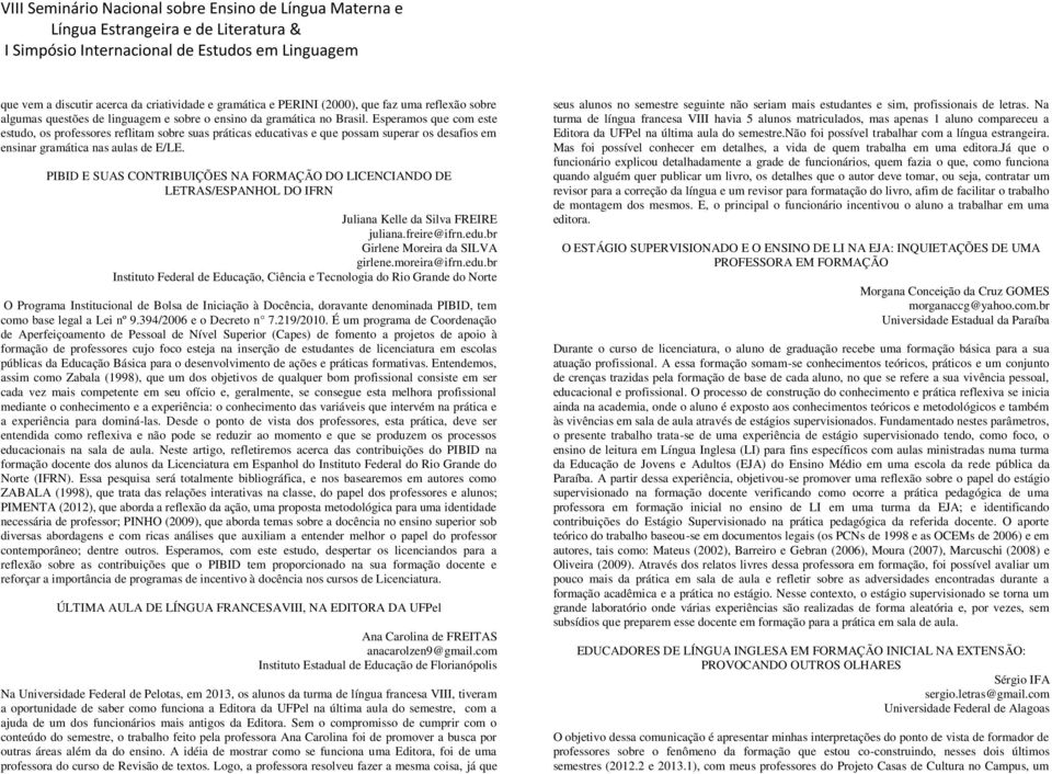 PIBID E SUAS CONTRIBUIÇÕES NA FORMAÇÃO DO LICENCIANDO DE LETRAS/ESPANHOL DO IFRN Juliana Kelle da Silva FREIRE juliana.freire@ifrn.edu.