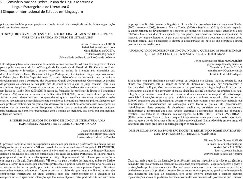 com Maria Edileuza da COSTA edileuzacosta@ig.com.br Universidade do Estado do Rio Grande do Norte Este artigo objetiva fazer um estudo das ementas como documentos oficiais de disciplinas voltadas