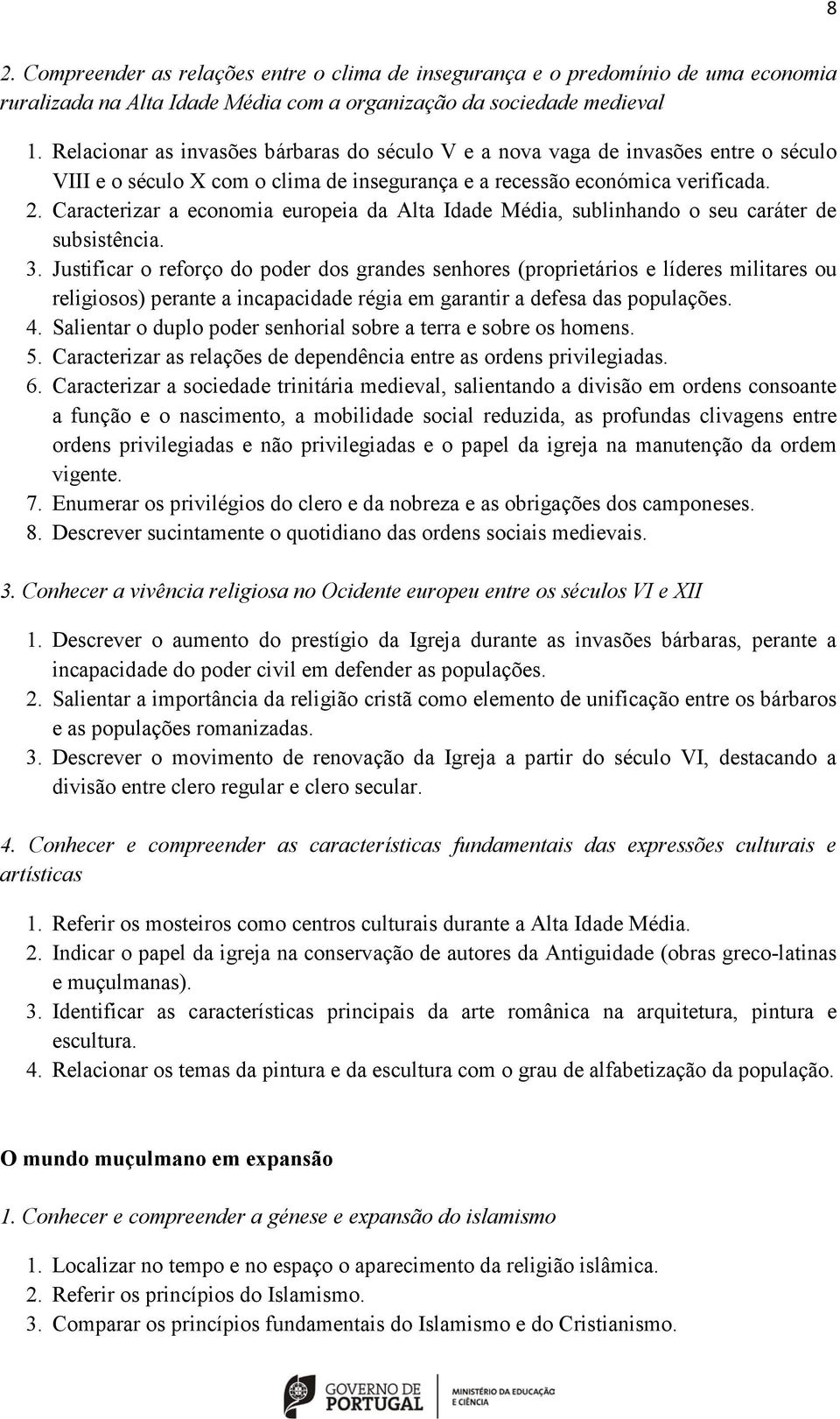 Caracterizar a economia europeia da Alta Idade Média, sublinhando o seu caráter de subsistência. 3.