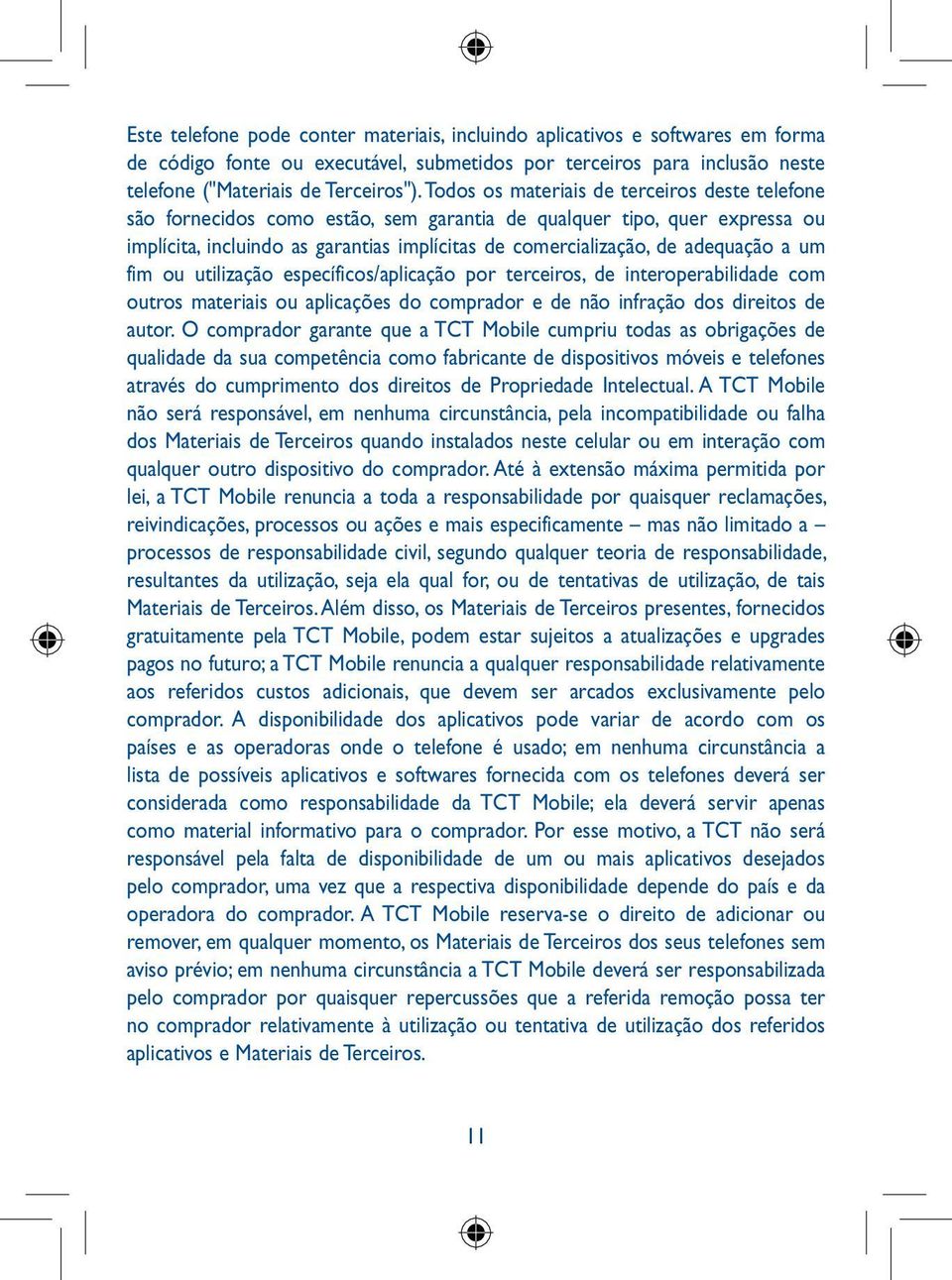 a um fim ou utilização específicos/aplicação por terceiros, de interoperabilidade com outros materiais ou aplicações do comprador e de não infração dos direitos de autor.