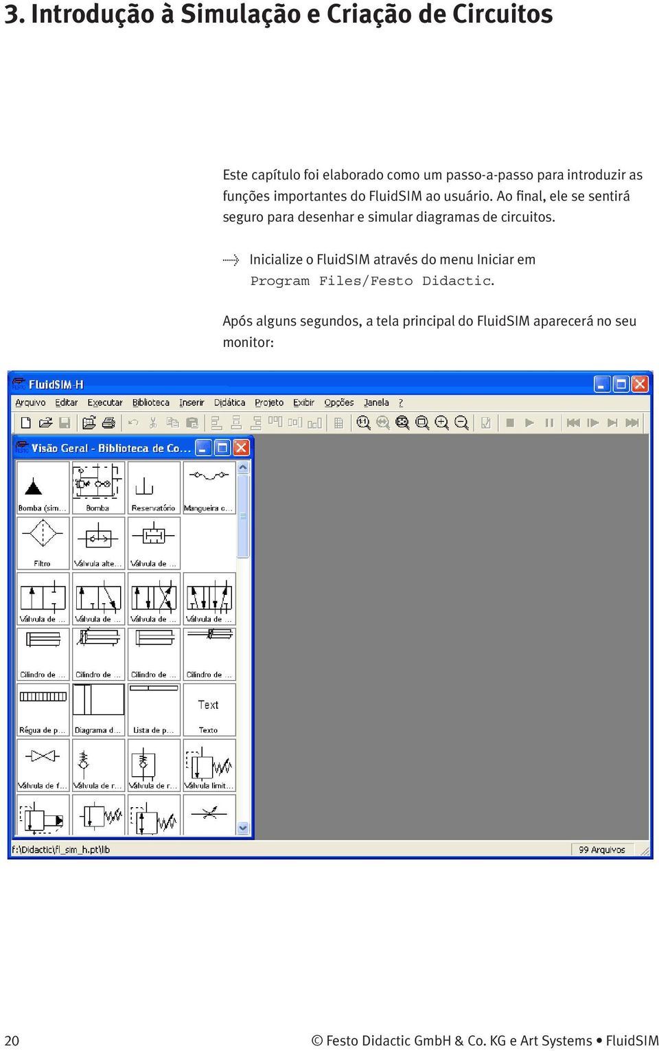 Ao final, ele se sentirá seguro para desenhar e simular diagramas de circuitos.