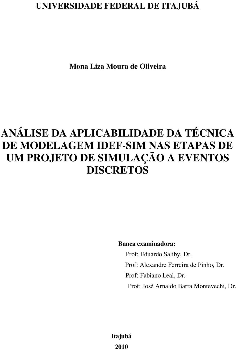 DISCRETOS Banca examinadora: Prof: Eduardo Saliby, Dr.