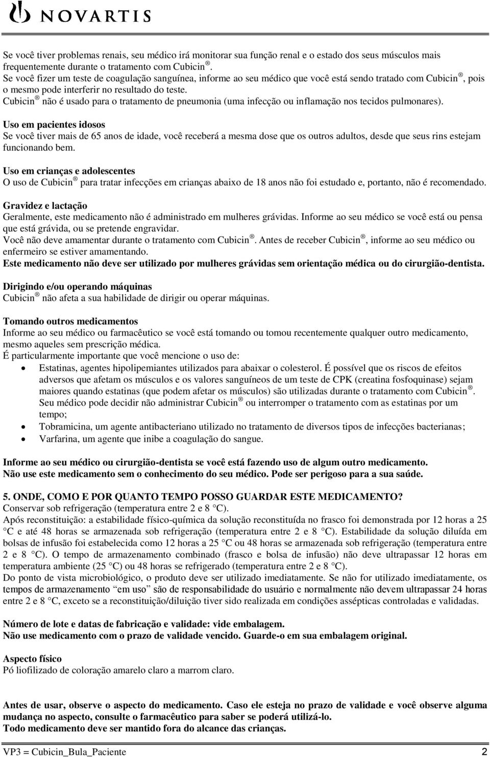 Cubicin não é usado para o tratamento de pneumonia (uma infecção ou inflamação nos tecidos pulmonares).