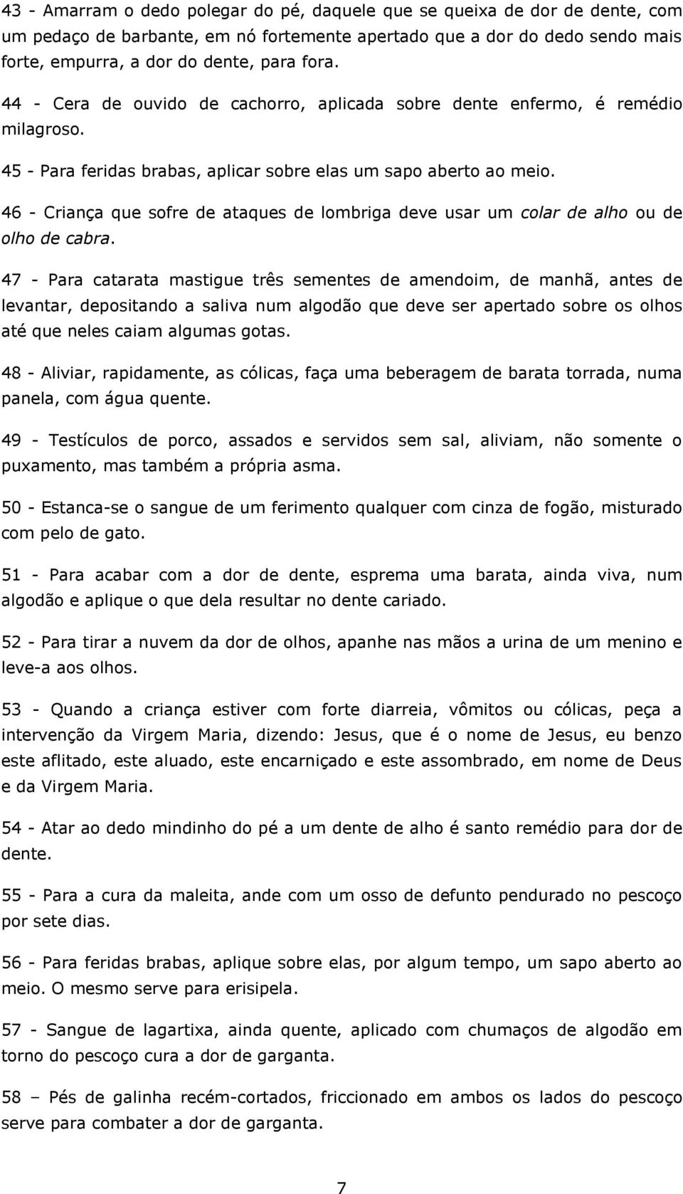 46 - Criança que sofre de ataques de lombriga deve usar um colar de alho ou de olho de cabra.