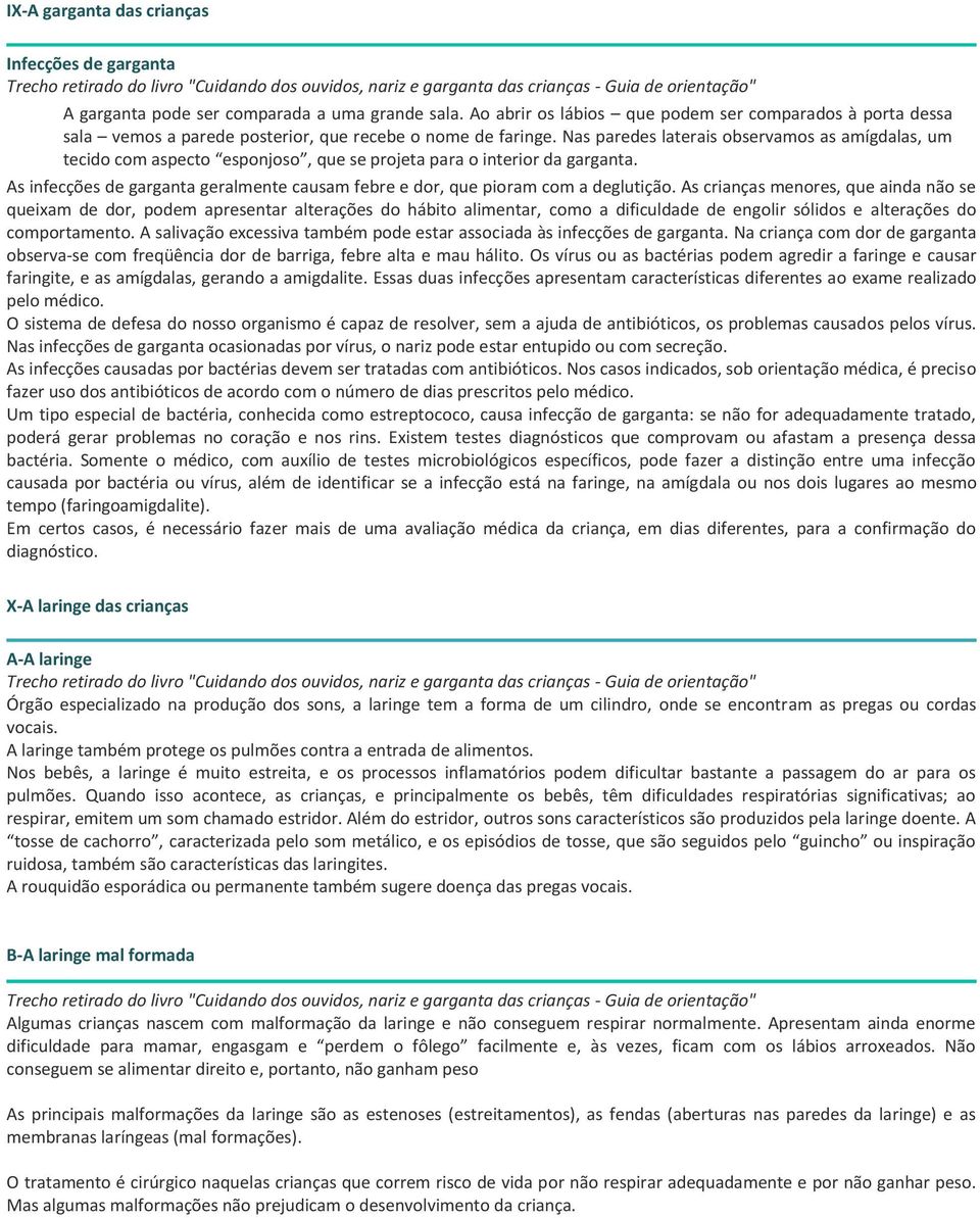 Nas paredes laterais observamos as amígdalas, um tecido com aspecto esponjoso, que se projeta para o interior da garganta.