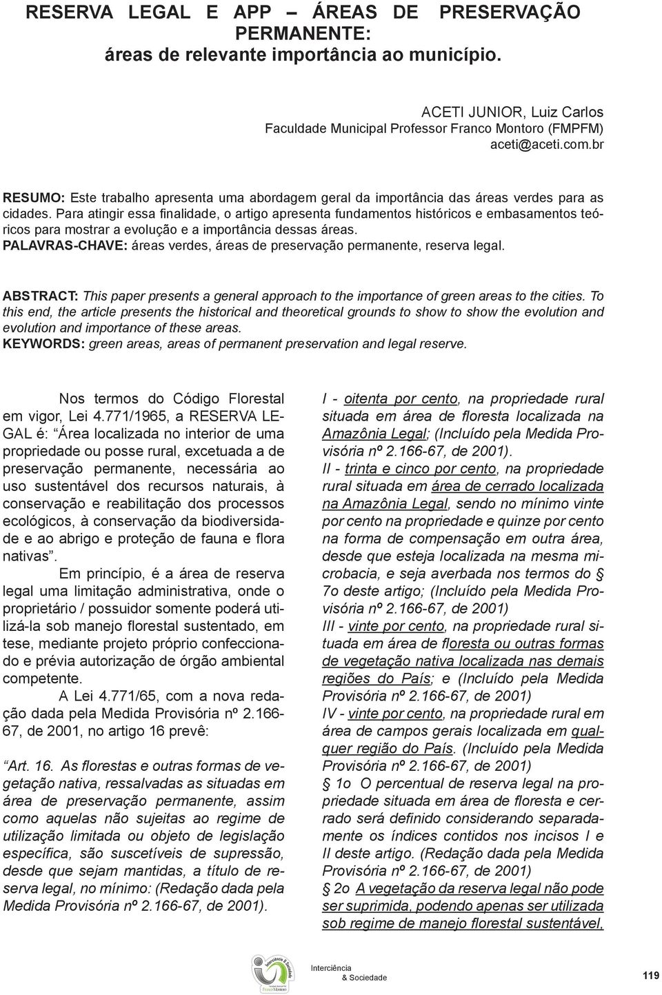 Para atingir essa finalidade, o artigo apresenta fundamentos históricos e embasamentos teóricos para mostrar a evolução e a importância dessas áreas.