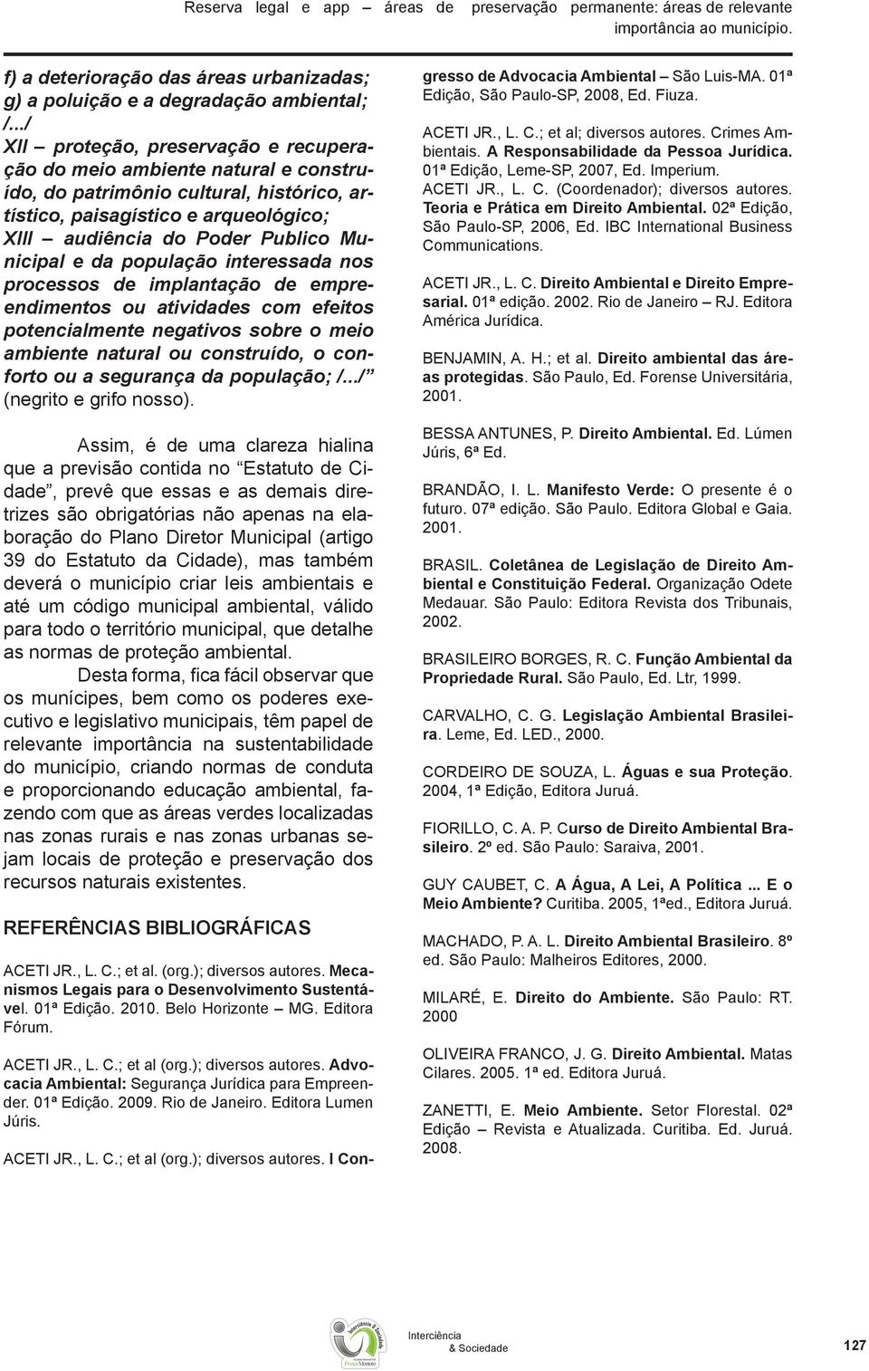 e da população interessada nos processos de implantação de empreendimentos ou atividades com efeitos potencialmente negativos sobre o meio ambiente natural ou construído, o conforto ou a segurança da