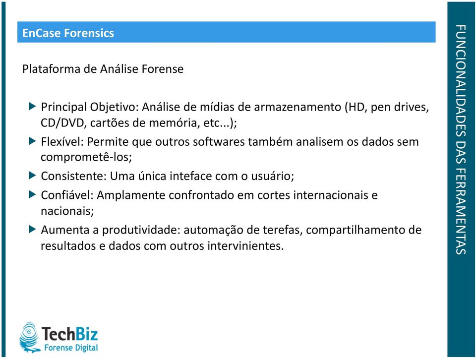 ..); Flexível: Permite que outros softwares também analisem os dados sem comprometê los; Consistente: Uma única inteface com