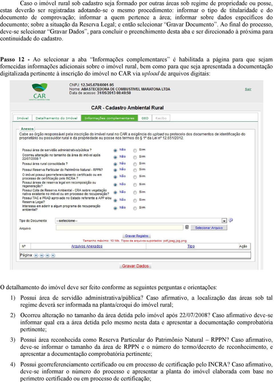 Ao final do processo, deve-se selecionar Gravar Dados, para concluir o preenchimento desta aba e ser direcionado à próxima para continuidade do cadastro.