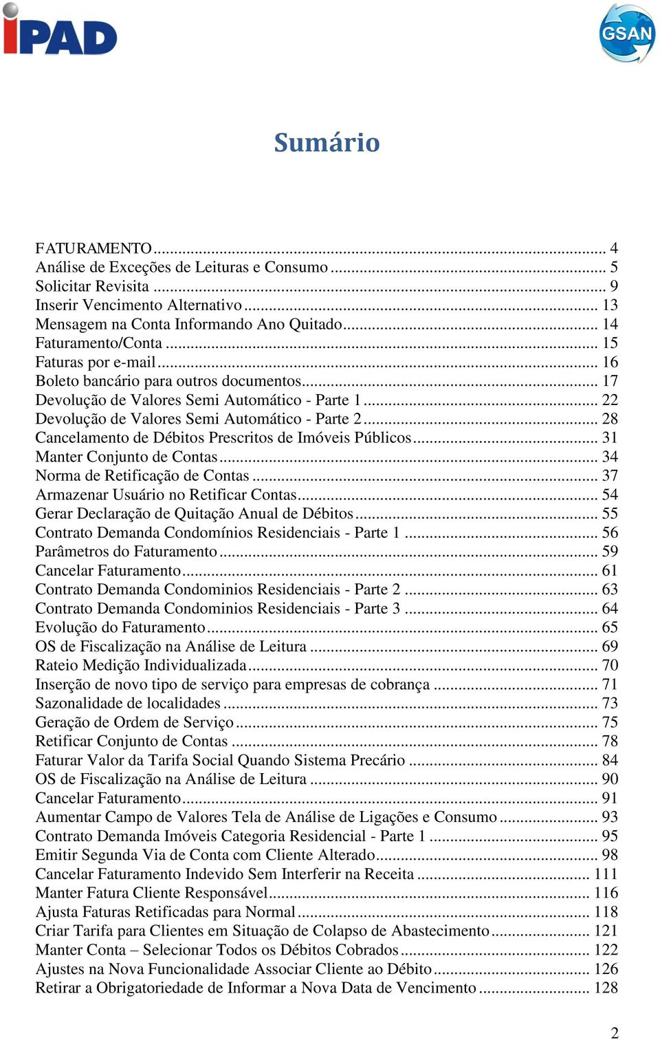 .. 28 Cancelamento de Débitos Prescritos de Imóveis Públicos... 31 Manter Conjunto de Contas... 34 Norma de Retificação de Contas... 37 Armazenar Usuário no Retificar Contas.