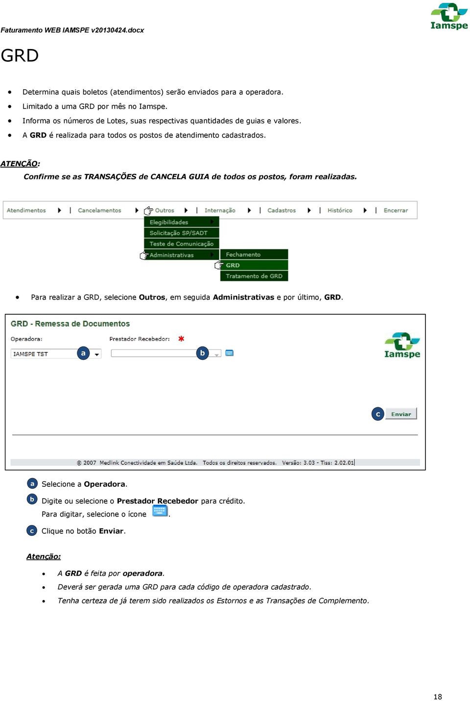 ATENÇÃO: Confirm s s TRANSAÇÕES d CANCELA GUIA d todos os postos, form rlizds. Pr rlizr GRD, slion Outros, m sguid Administrtivs por último, GRD.