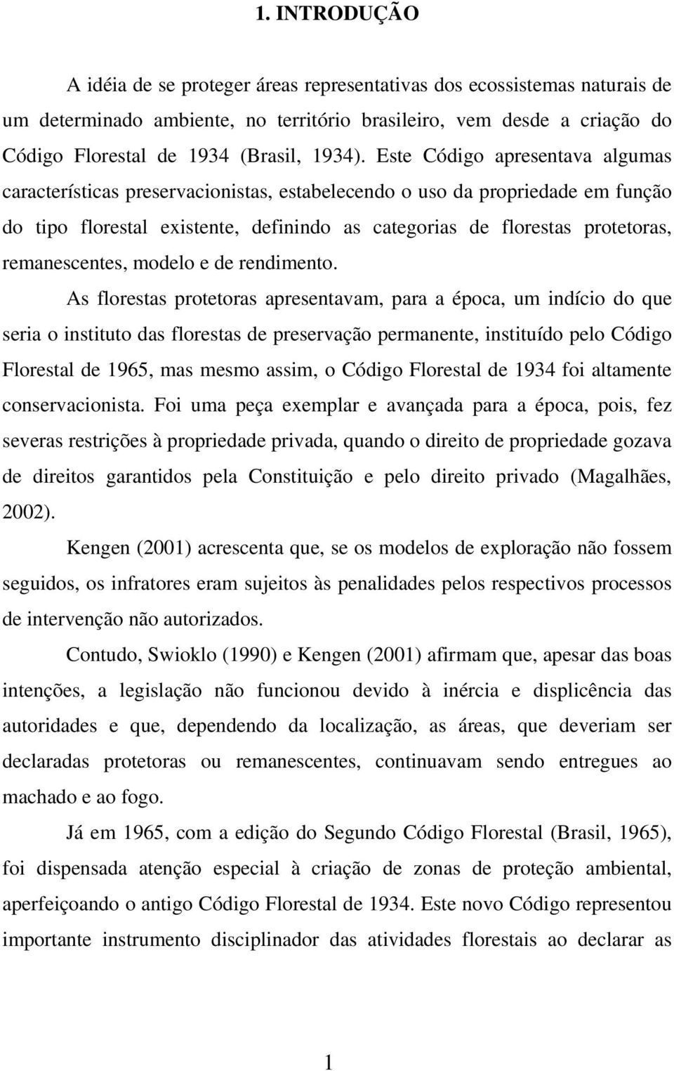 Este Código apresentava algumas características preservacionistas, estabelecendo o uso da propriedade em função do tipo florestal existente, definindo as categorias de florestas protetoras,