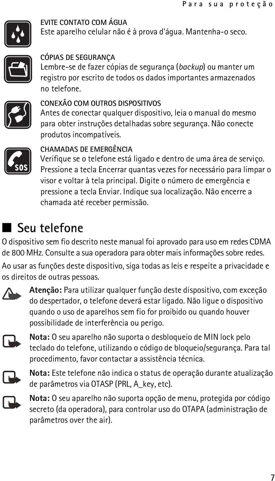 CONEXÃO COM OUTROS DISPOSITIVOS Antes de conectar qualquer dispositivo, leia o manual do mesmo para obter instruções detalhadas sobre segurança. Não conecte produtos incompatíveis.