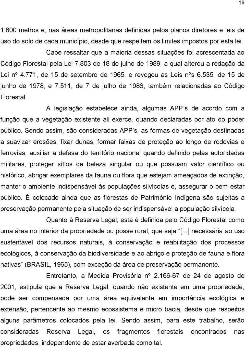 771, de 15 de setembro de 1965, e revogou as Leis nºs 6.535, de 15 de junho de 1978, e 7.511, de 7 de julho de 1986, também relacionadas ao Código Florestal.