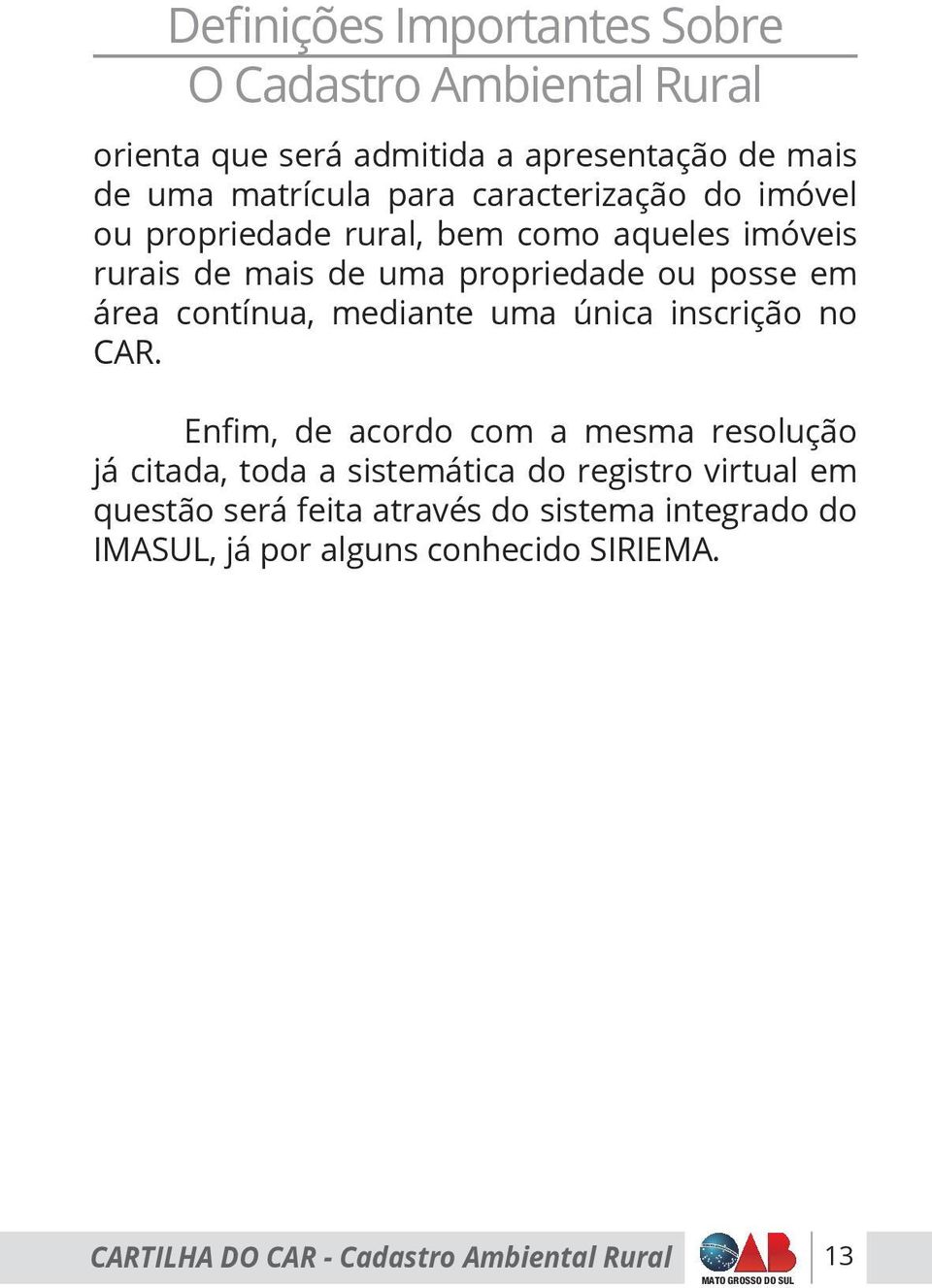 ou posse em área contínua, mediante uma única inscrição no CAR.