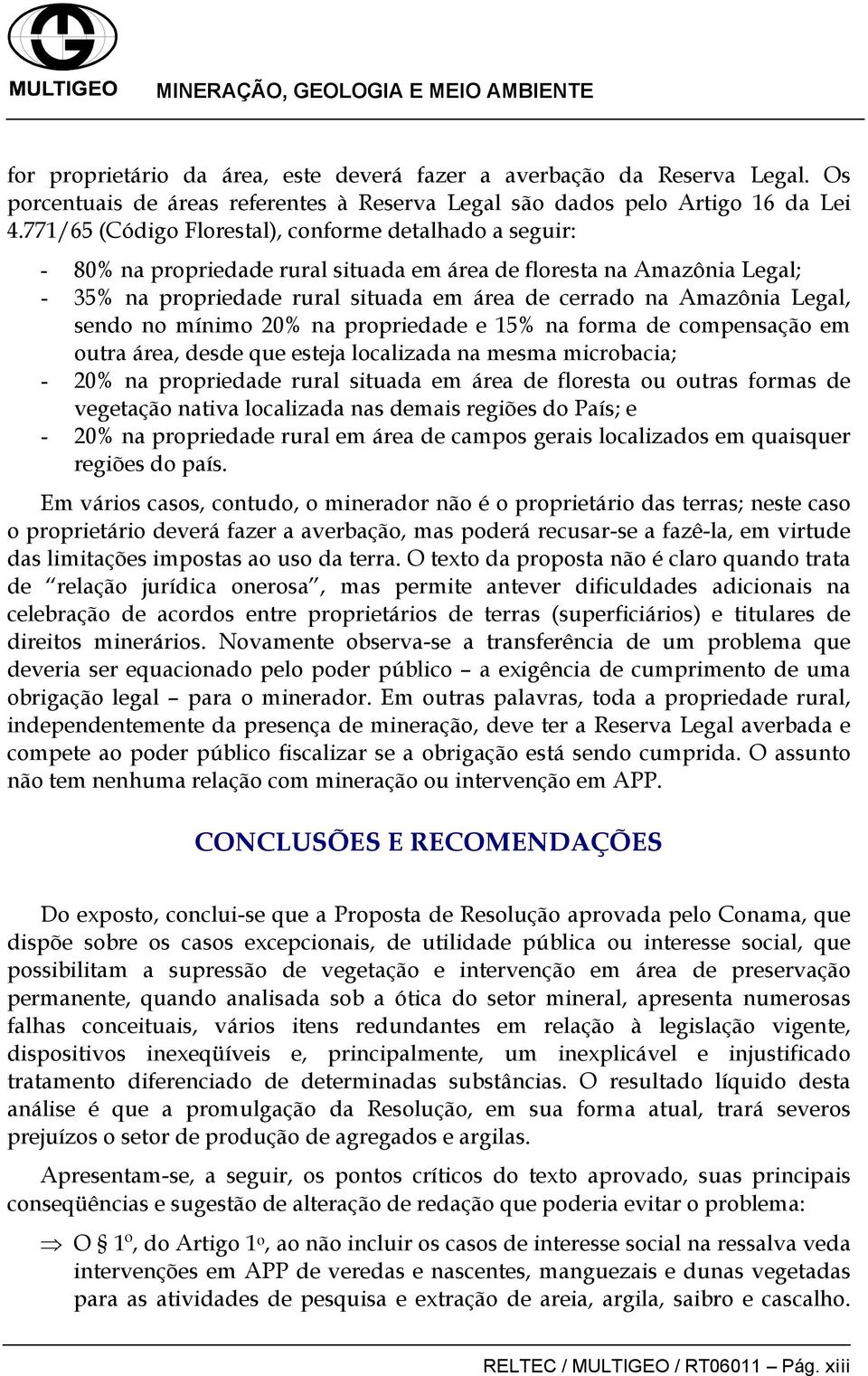 Legal, sendo no mínimo 20% na propriedade e 15% na forma de compensação em outra área, desde que esteja localizada na mesma microbacia; - 20% na propriedade rural situada em área de floresta ou