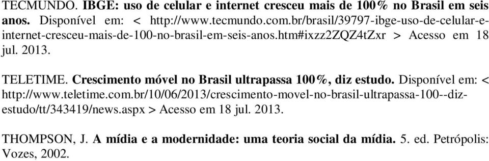 Crescimento móvel no Brasil ultrapassa 100%, diz estudo. Disponível em: < http://www.teletime.com.