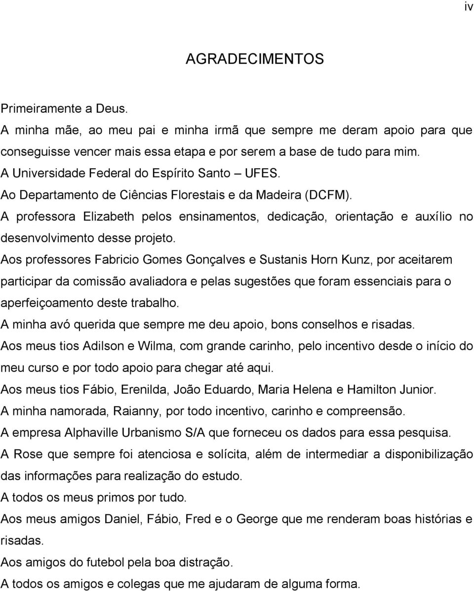 A professora Elizabeth pelos ensinamentos, dedicação, orientação e auxílio no desenvolvimento desse projeto.