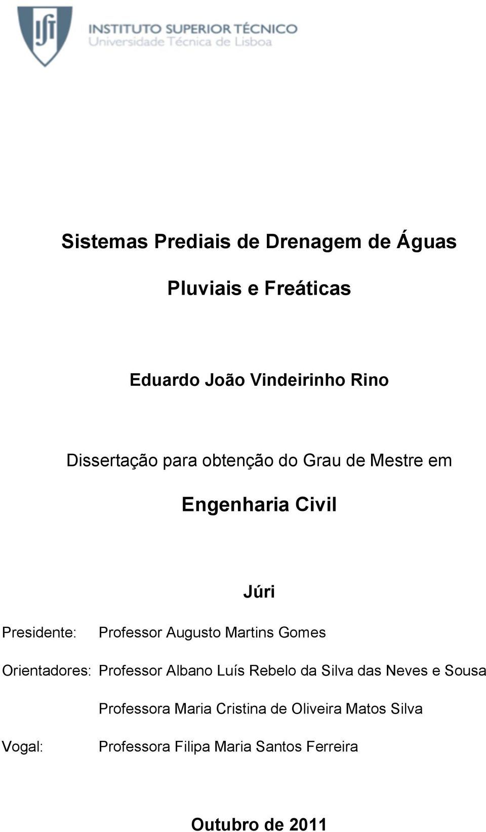 Augusto Martins Gomes Orientadores: Professor Albano Luís Rebelo da Silva das Neves e Sousa