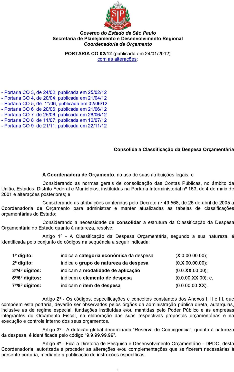 22/11/12 Consolida a Classificação da Despesa Orçamentária A Coordenadora de Orçamento, no uso de suas atribuições legais, e Considerando as normas gerais de consolidação das Contas Públicas, no