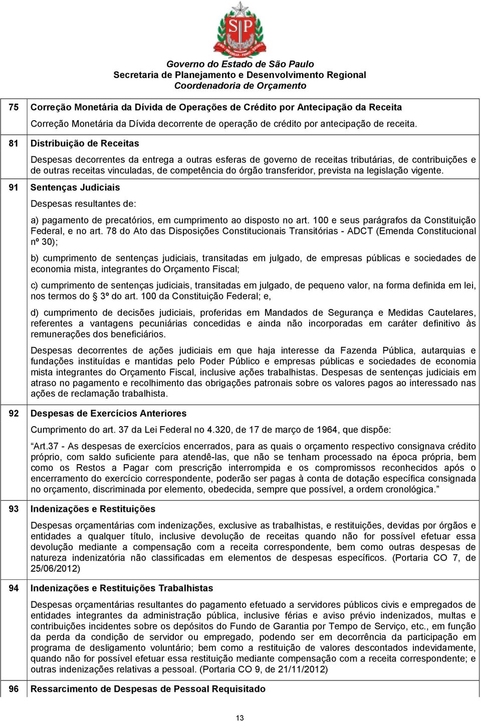 transferidor, prevista na legislação vigente. 91 Sentenças Judiciais Despesas resultantes de: a) pagamento de precatórios, em cumprimento ao disposto no art.