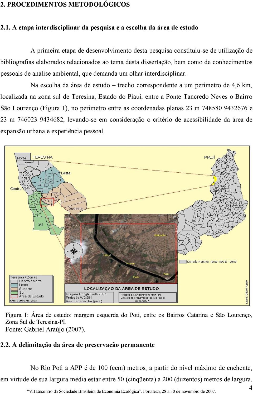 desta dissertação, bem como de conhecimentos pessoais de análise ambiental, que demanda um olhar interdisciplinar.