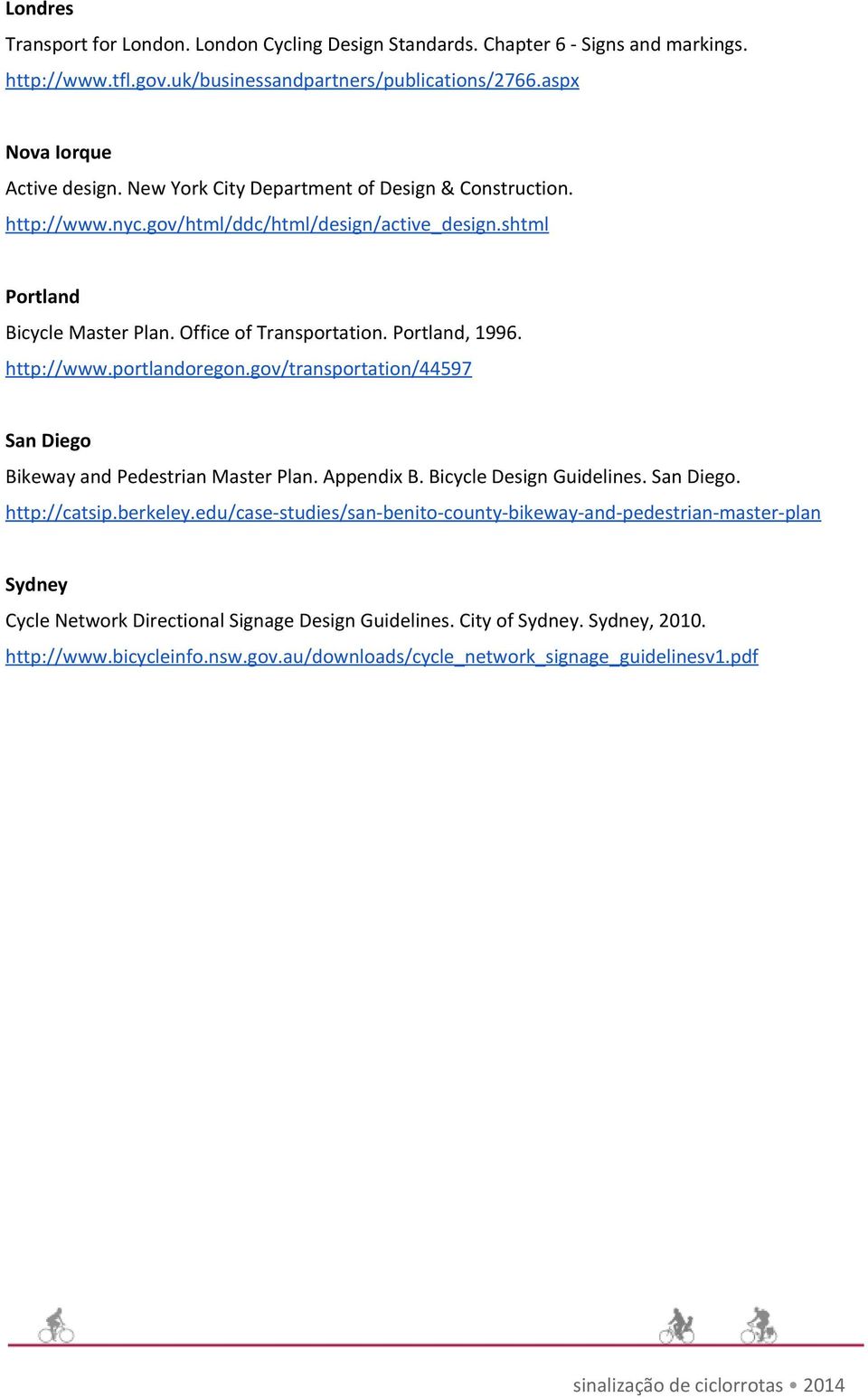 gov/transportation/44597 San Diego Bikeway and Pedestrian Master Plan. Appendix B. Bicycle Design Guidelines. San Diego. http://catsip.berkeley.