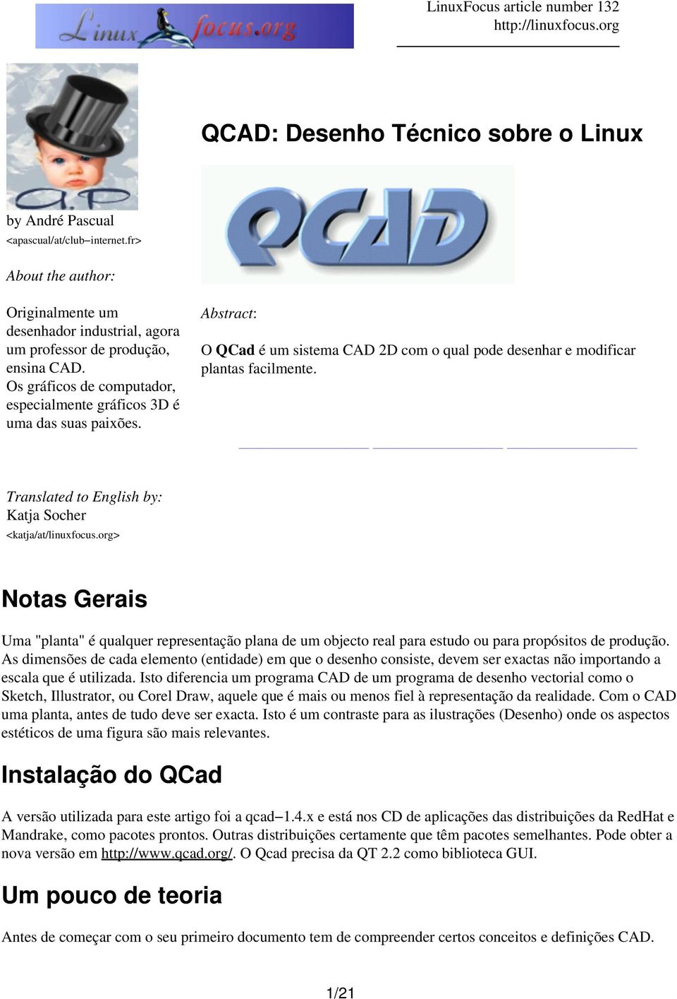 Abstract: O QCad é um sistema CAD 2D com o qual pode desenhar e modificar plantas facilmente. Translated to English by: Katja Socher <katja/at/linuxfocus.