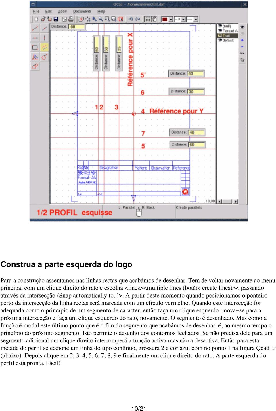 passando através da intersecção (Snap automatically to..)>. A partir deste momento quando posicionamos o ponteiro perto da intersecção da linha rectas será marcada com um círculo vermelho.