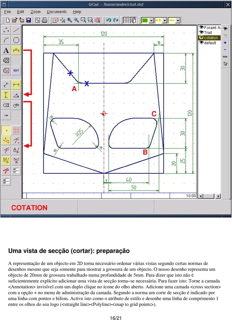 Para dizer que isto não é suficientemente explícito adicionar uma vista de secção torna se necessária.