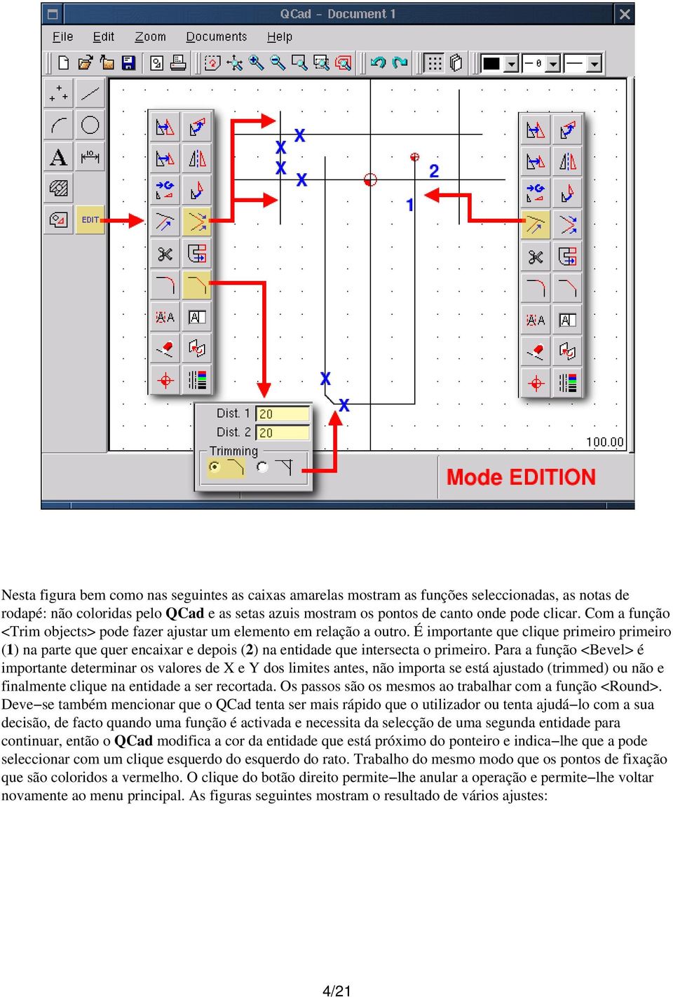 É importante que clique primeiro primeiro (1) na parte que quer encaixar e depois (2) na entidade que intersecta o primeiro.