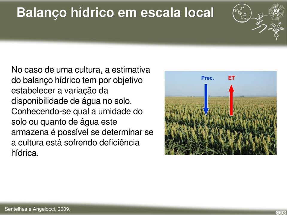 Conhecendo-se qual a umidade do solo ou quanto de água este armazena é possível se