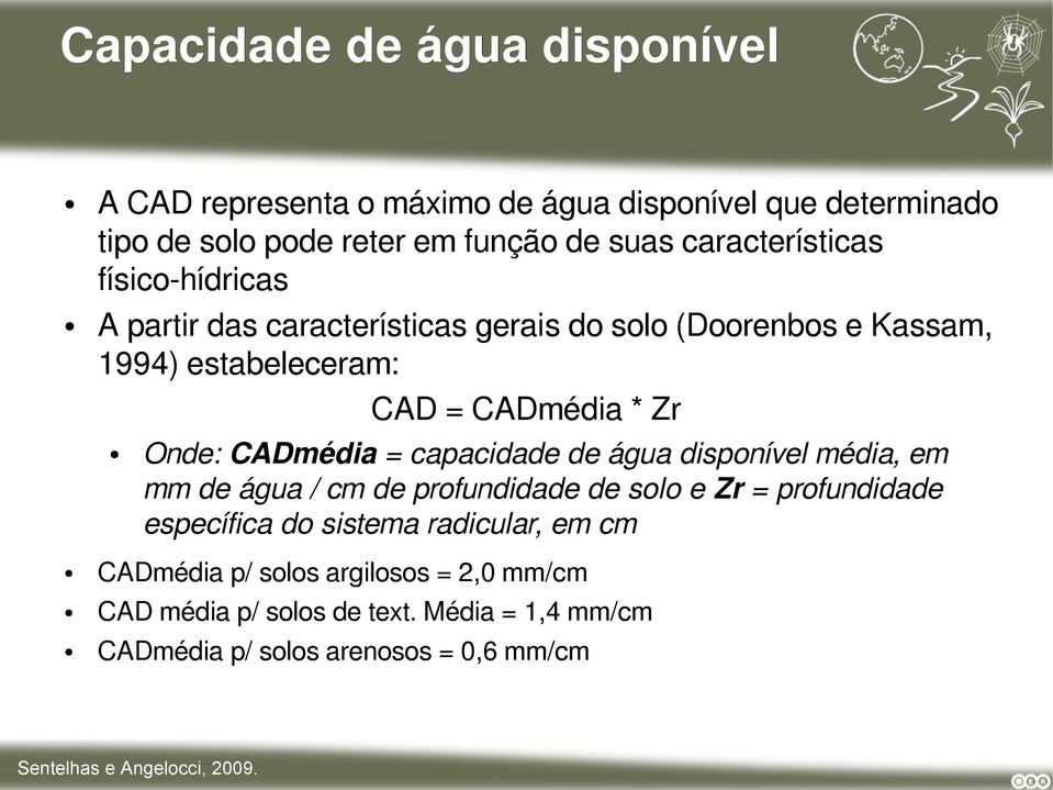 CADmédia = capacidade de água disponível média, em mm de água / cm de profundidade de solo e Zr = profundidade específica do sistema radicular,