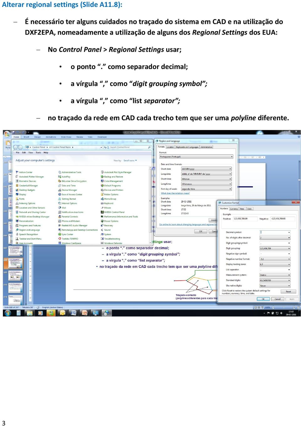 nomeadamente a utilização de alguns dos Regional Settings dos EUA: No Control Panel > Regional Settings