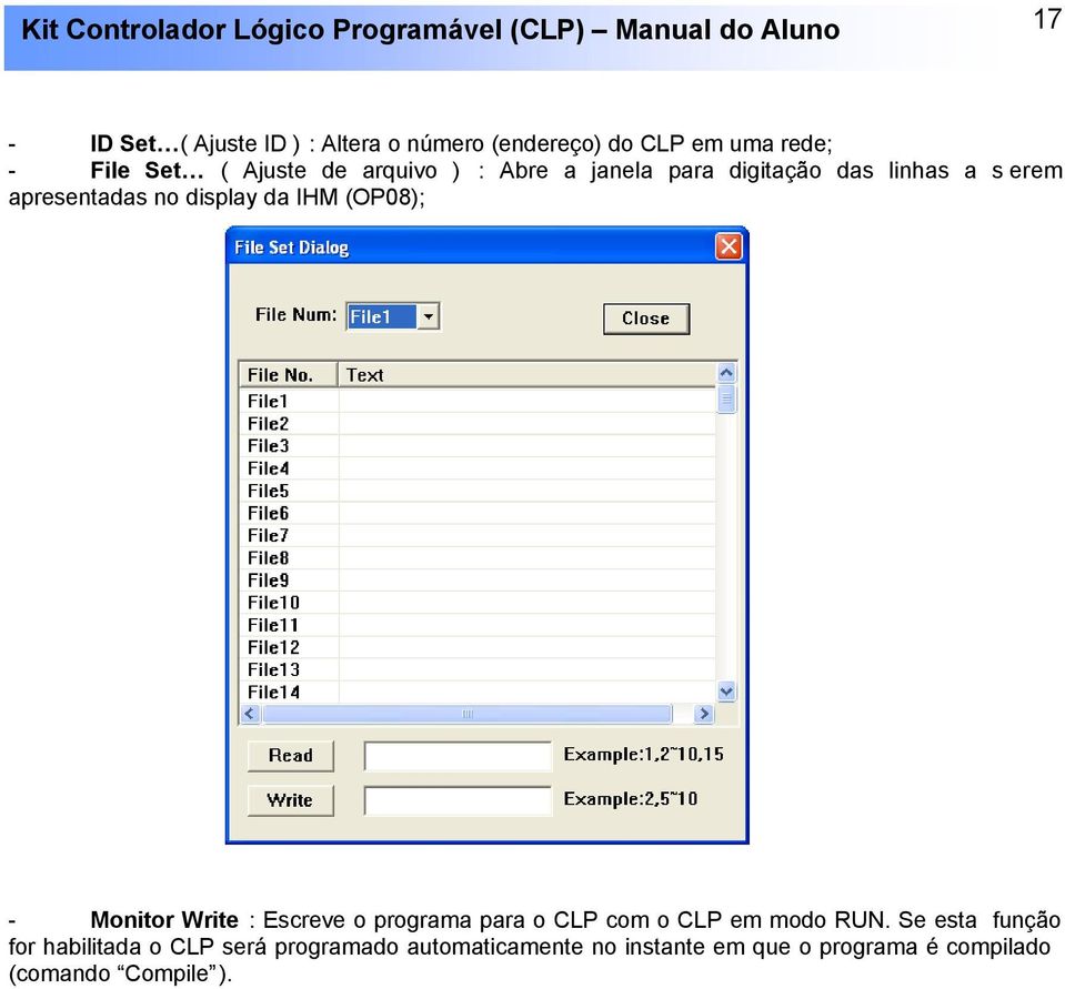 - Monitor Write : Escreve o programa para o CLP com o CLP em modo RUN.