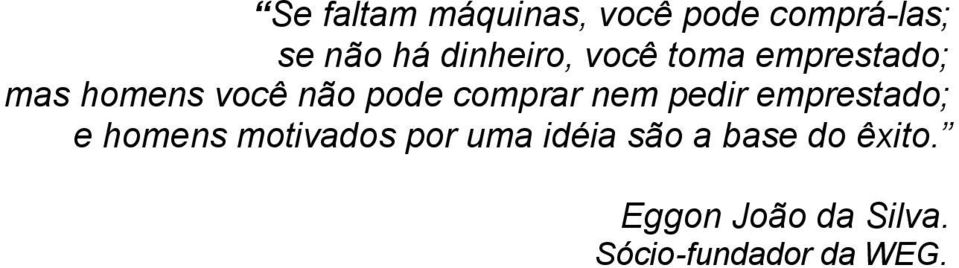 comprar nem pedir emprestado; e homens motivados por uma