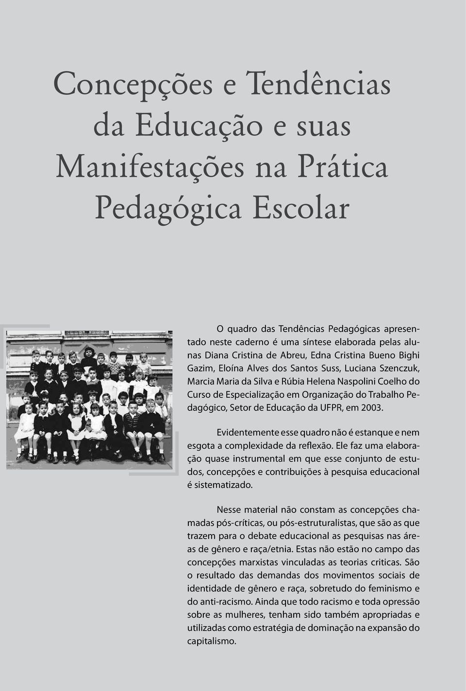 Organização do Trabalho Pedagógico, Setor de Educação da UFPR, em 2003. Evidentemente esse quadro não é estanque e nem esgota a complexidade da reflexão.