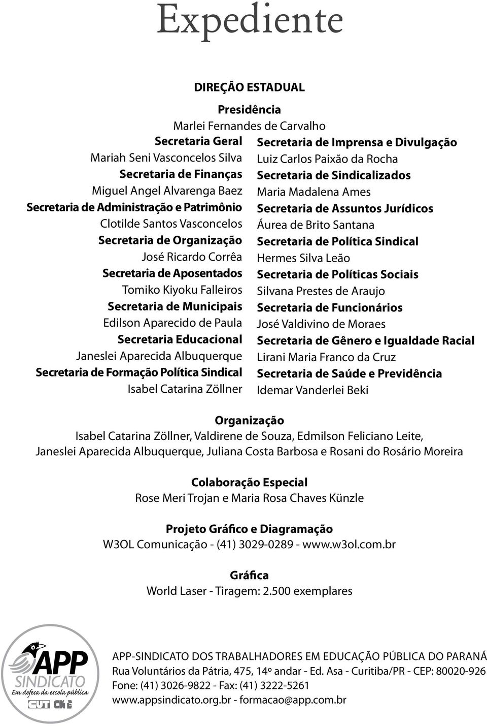 Albuquerque Secretaria de Formação Política Sindical Isabel Catarina Zöllner DIREÇÃO ESTADUAL Presidência Marlei Fernandes de Carvalho Secretaria de Imprensa e Divulgação Luiz Carlos Paixão da Rocha