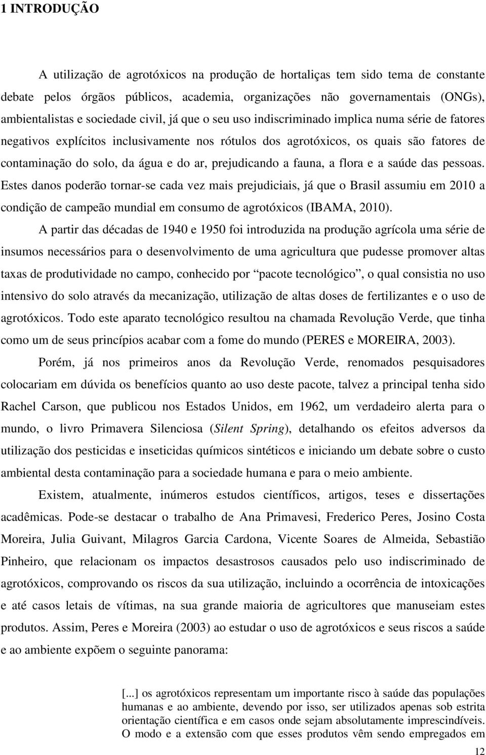 do ar, prejudicando a fauna, a flora e a saúde das pessoas.