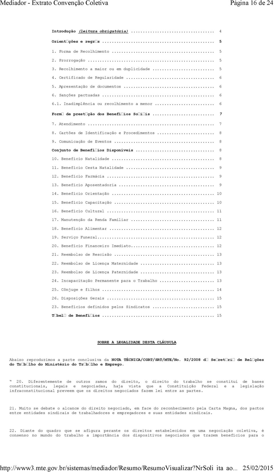 Atendimento... 7 8. Cartões de Identificação e Procedimentos... 8 9. Comunicação de Eventos... 8 Conjunto de Benefícios Disponíveis... 8 10. Benefício Natalidade... 8 11. Benefício Cesta Natalidade.