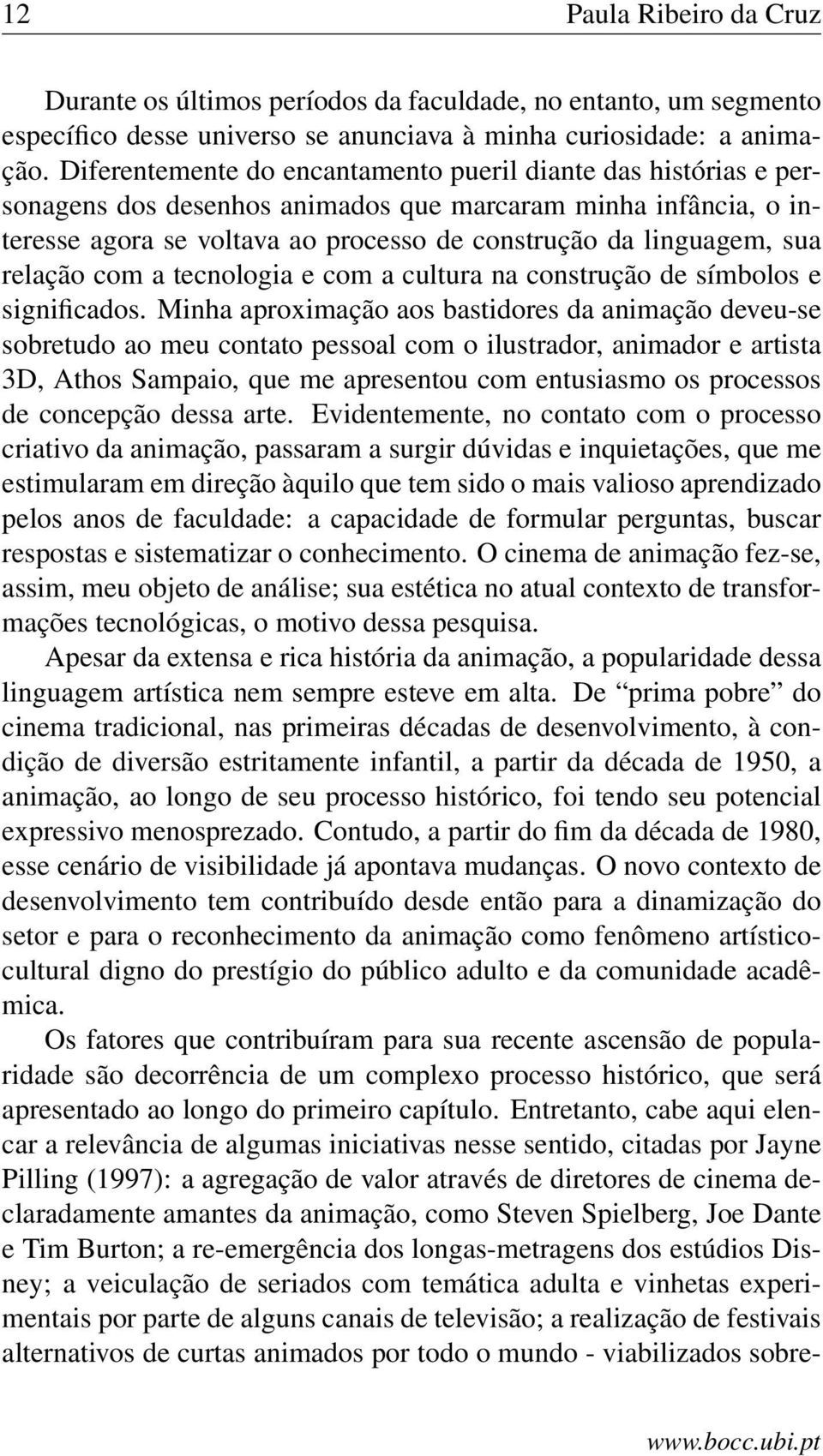 relação com a tecnologia e com a cultura na construção de símbolos e significados.