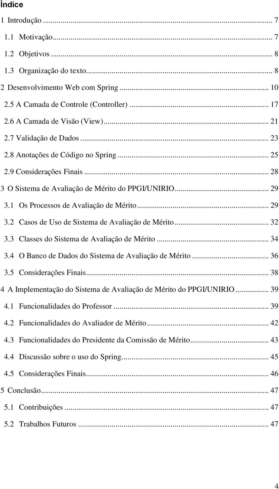 1 Os Processos de Avaliação de Mérito... 29 3.2 Casos de Uso de Sistema de Avaliação de Mérito... 32 3.3 Classes do Sistema de Avaliação de Mérito... 34 3.