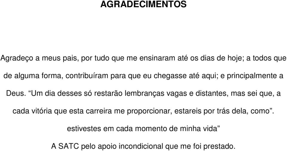 Um dia desses só restarão lembranças vagas e distantes, mas sei que, a cada vitória que esta carreira me