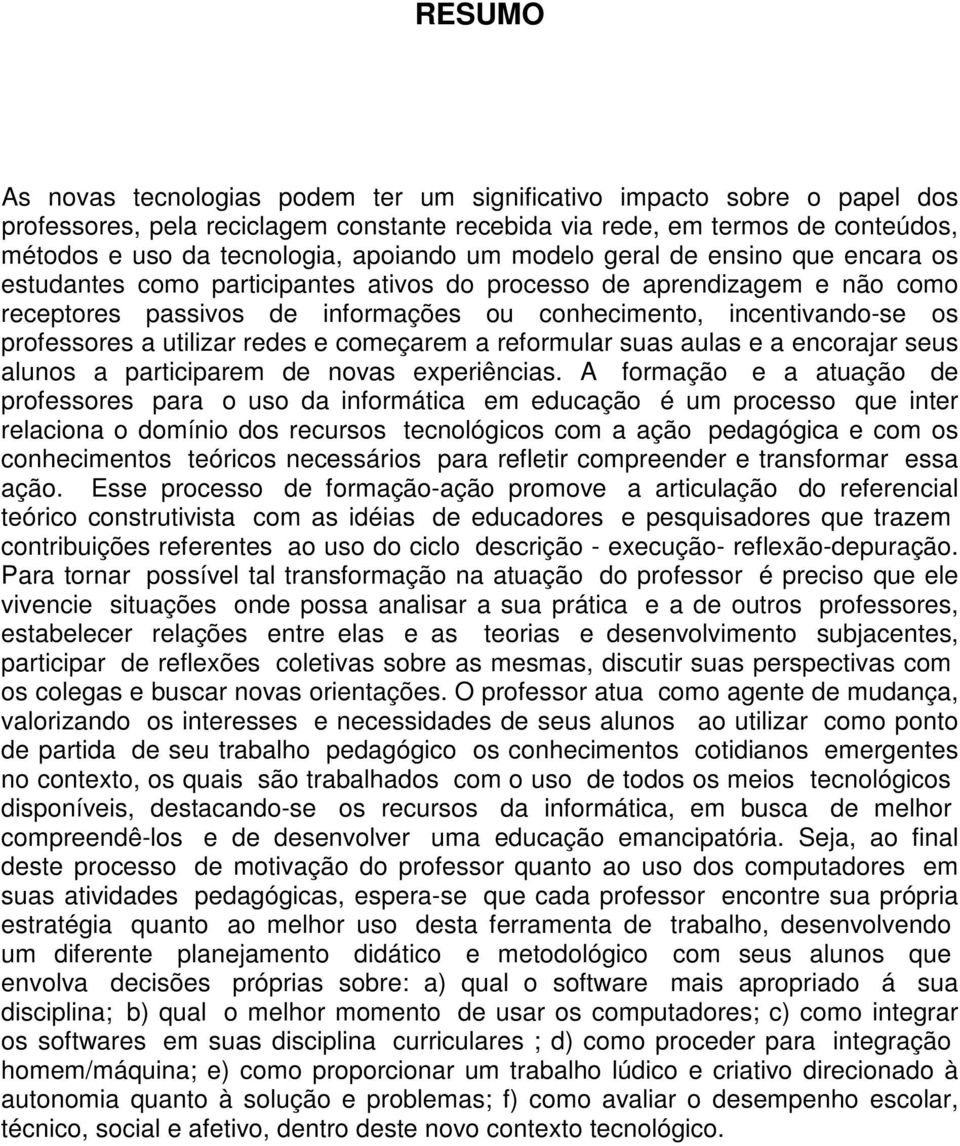 professores a utilizar redes e começarem a reformular suas aulas e a encorajar seus alunos a participarem de novas experiências.