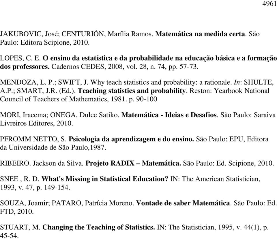 Reston: Yearbook National Council of Teachers of Mathematics, 1981. p. 90-100 MORI, Iracema; ONEGA, Dulce Satiko. Matemática - Ideias e Desafios. São Paulo: Saraiva Livreiros Editores, 2010.