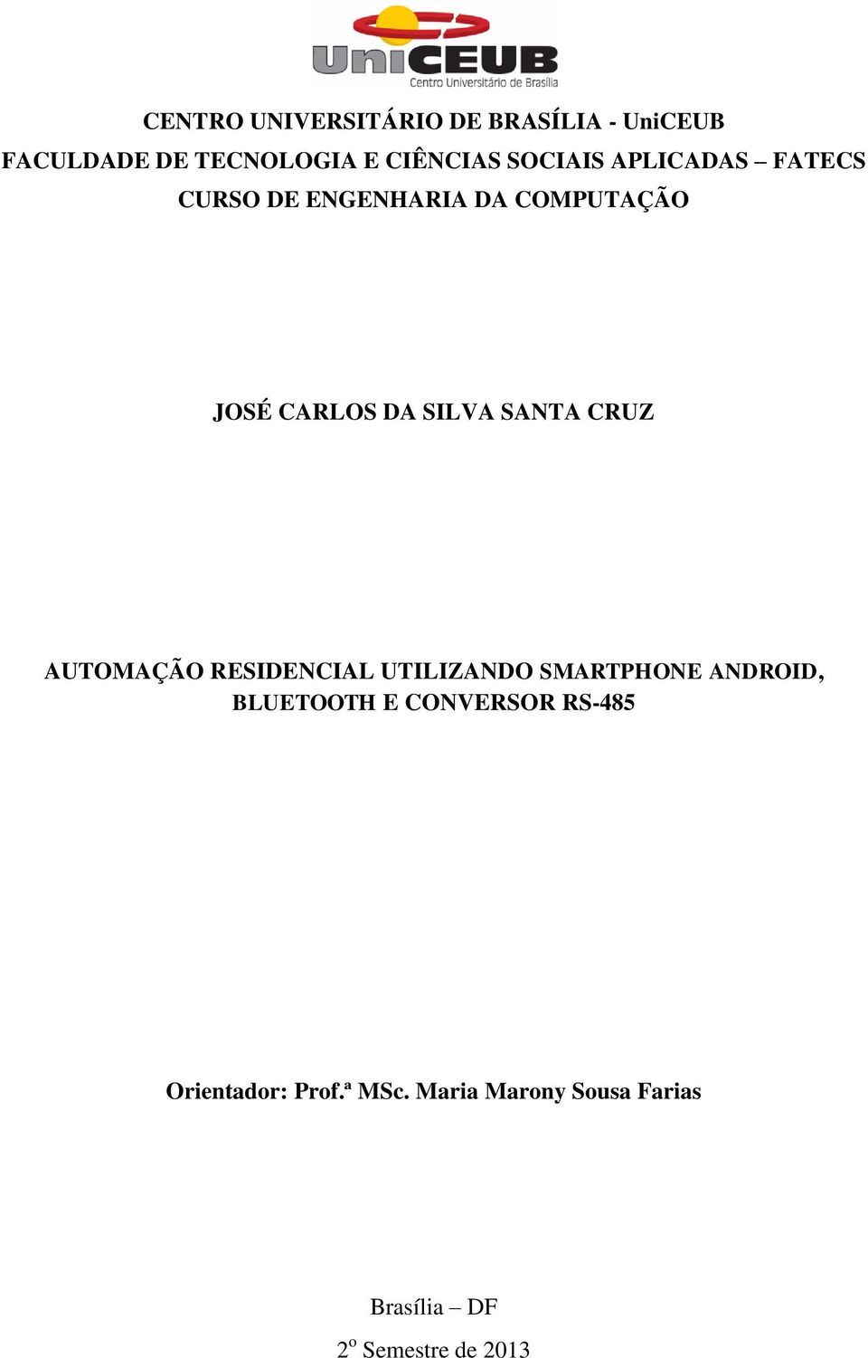 SANTA CRUZ AUTOMAÇÃO RESIDENCIAL UTILIZANDO SMARTPHONE ANDROID, BLUETOOTH E