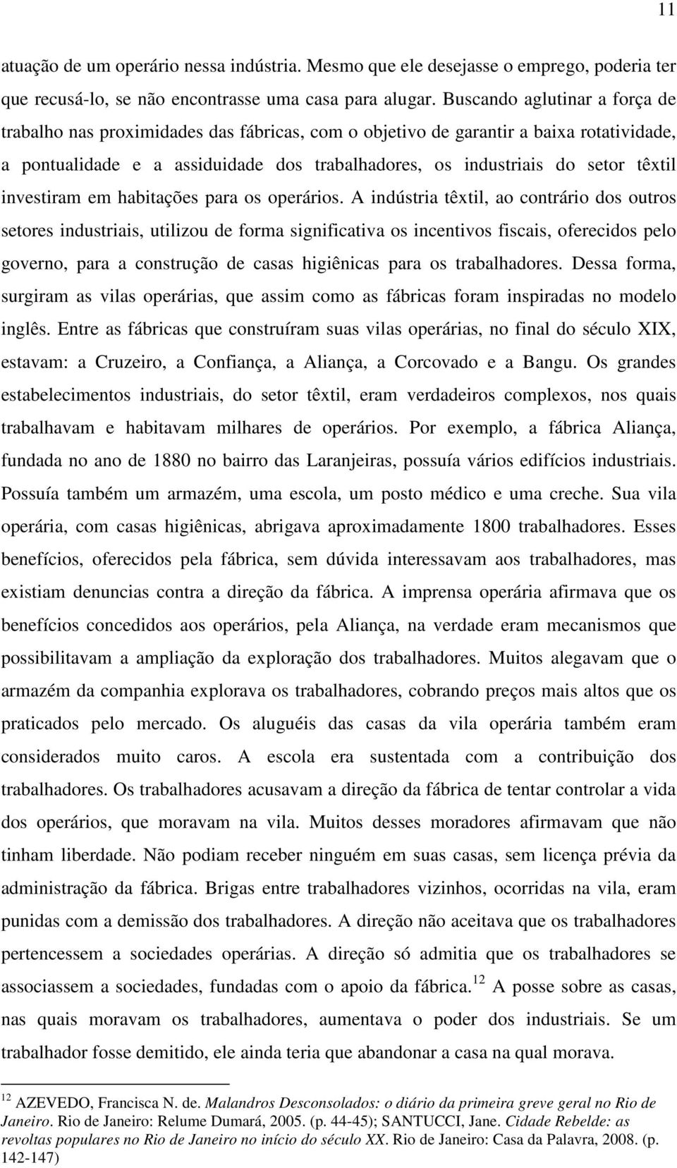 investiram em habitações para os operários.